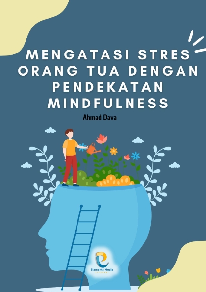 Mengatasi Stres Orang Tua dengan Pendekatan Mindfulness